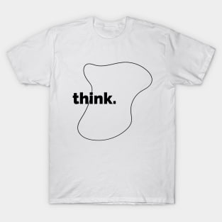 Think - Thinking - Thinker T-Shirt